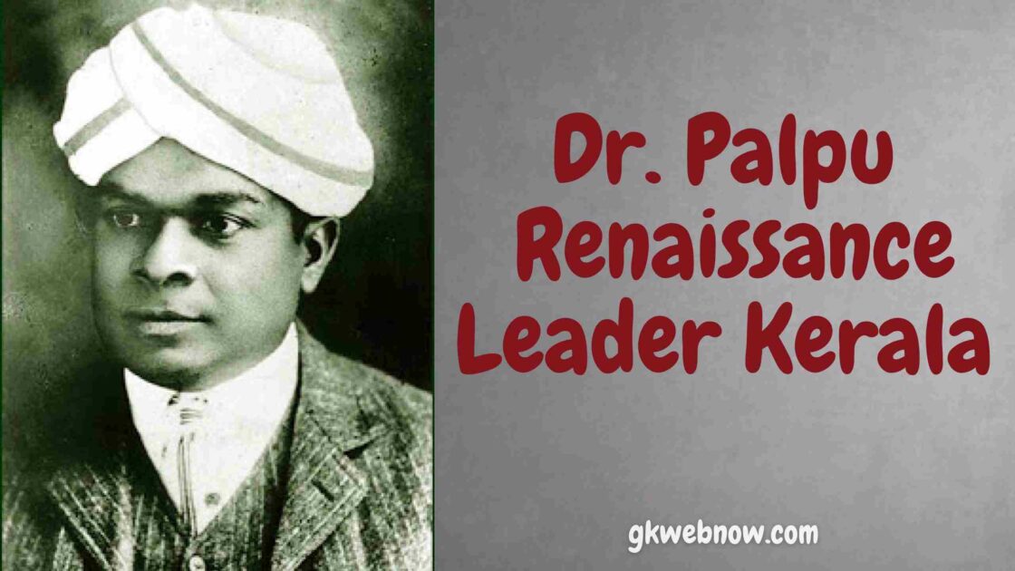 Renaissance Kerala PSC - Leaders of Renaissance in Kerala - Dr. Palpu